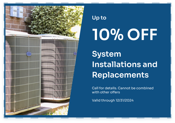 Up to 10% Off System Installations and Replacement