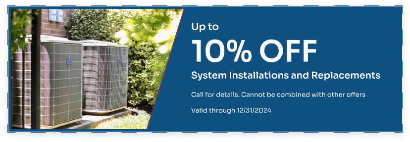 Up to 10% Off System Installations and Replacements