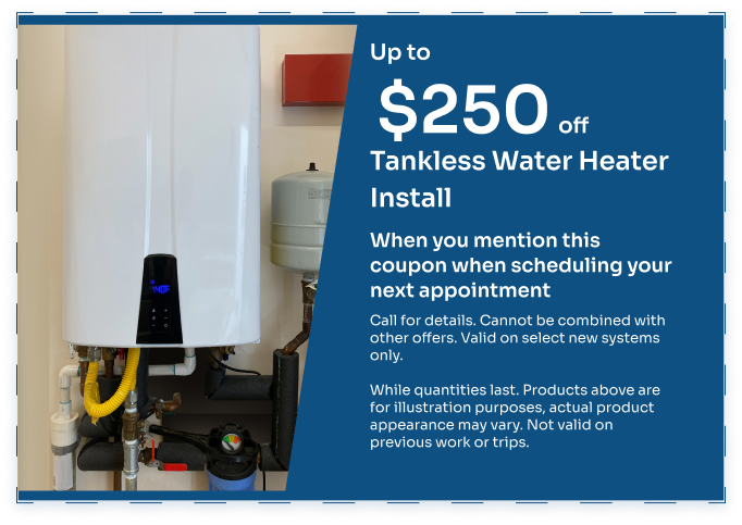 Upto $250 Off on Tankless Water Heater Install